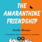 The Amaranthine Friendship by Kanika Muniyar