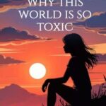 why-this-world-is-so-toxic-nidhi-sabharwal
