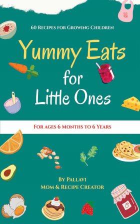 Yummy Eats for Little Ones 60 Recipes for Growing Children - Pallavi Kumari