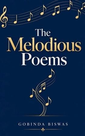 The Melodious Poems by Gobinda Biswas